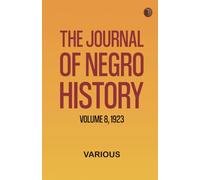 The Journal of Negro History, Volume 8, 1923
