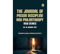 The Journal of Prison Discipline and Philanthropy New Series No 46 January 1907