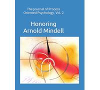 The Journal of Process Oriented Psychology, Vol. 2: Honoring Arnold Mindell