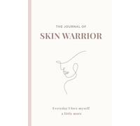The Journal of Skin Warrior: Mind-Body Reflections for Self-Love, Resilience, and Inner Healing