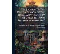 The Journal Of The Ceylon Branch Of The Royal Asiatic Society Of Great Britain & Ireland, Volumes 16-17