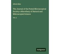 The Journal of the Postal Microscopical Society a Miscellany of Natural and Mikroscopial Science: Vol. 2