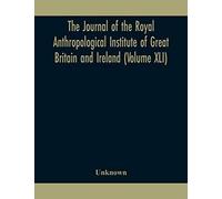 The Journal Of The Royal Anthropological Institute Of Great Britain And Ireland (Volume Xli)