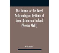The Journal Of The Royal Anthropological Institute Of Great Britain And Ireland (Volume Xlviii)