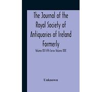 The Journal Of The Royal Society Of Antiquaries Of Ireland Formerly The Royal Historical And Archaeological Association Or Ireland Founded As The Kilkenny Archaeological Society Volume Xx Fifth Series