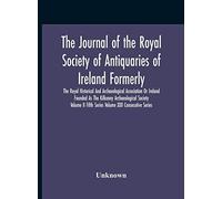 The Journal Of The Royal Society Of Antiquaries Of Ireland Formerly The Royal Historical And Archaeological Association Or Ireland Founded As The Kilkenny Archaeological Society Volume Ii Fifth Series