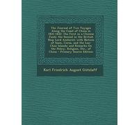The Journal of Two Voyages Along the Coast of China in 1831-1832: The First in a Chinese Junk; The Second in the British Ship Lord Amherst; With ... the Policy, Religion, Etc., of China - Primar