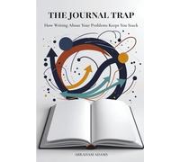 The Journal Trap: How Writing About Your Problems Keeps You Stuck