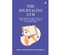 The Journaling Gym: Start, Restart, and Stick to the Most Powerful Habit for Your Mind
