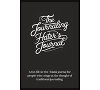 The Journaling Hater's Journal: Guided | Fill-in-the-Blank | Beginners | Great Gift for Teens Adults Him Her Them