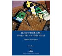 The Journalist In The French Fin-De-Siècle Novel