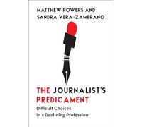 The Journalist's Predicament: Difficult Choices in a Declining Profession