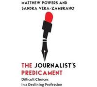 The Journalists Predicament - Sandra VeraZambrano - Columbia University Press - Livre en Anglais - Hardback Sandra VeraZambranoSandra VeraZambrano (Auteur)