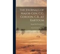 The Journals Of Major-Gen. C.G. Gordon, C.B., At Kartoum: Printed From The Original Mss