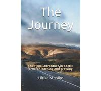 The Journey: A Spiritual Adventure In Poetic Form For Learning And Growing