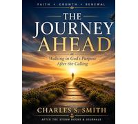 THE JOURNEY AHEAD: Walking in God’s Purpose After the Calling