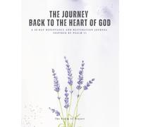 The Journey Back to the Heart of God: A 40-Day Repentance and Restoration Journal: Inspired by Psalm 51