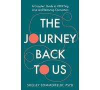 The Journey Back to Us A Couples’ Guide to UPLIFTing Love and Restoring Connection - Shelley Sommerfeldt - Turner - ebook (ePub) - Livre