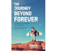 The Journey Beyond Forever: A Collection of Poems and Drawings; Drawn, Written or Inspired by My Grandchildren
