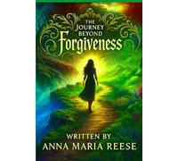 The Journey Beyond Forgiveness: Hope Regained. Life Sustained. Holy Spirit Inspired