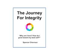 The Journey For Integrity: Why am I here? How do I grow toward my best self?