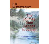 The Journey from Ganges to Jordan: An Atheist's Search for the Truth