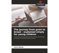 The journey from grain to bread - explained simply for young children: A model illustrating agricultural and food technology processes for primary school children