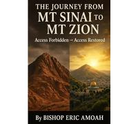 The Journey from Mt Sinai to Mt Zion: Access Forbidden → Access Restored: Holiness, Grace, and the Open Door
