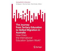 The Journey from Tertiary Education to Skilled Migration in Australia: How Does the International Education System Work?