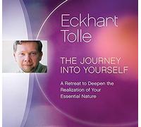 The Journey Into Yourself : A Retreat To Deepen The Realization Of Your Essential Nature