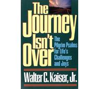 The Journey Isn't over: The Pilgrim Psalms for Life's Challenges and Joys by Walter C. Kaiser (1993-05-03)