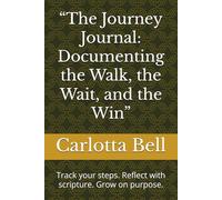 “The Journey Journal: Documenting the Walk, the Wait, and the Win”: Track your steps. Reflect with scripture. Grow on purpose.