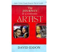 The Journey of a confused artist: Love, crime, fraud, forgery. The Art World
