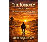The Journey of a Man: What We Were Never Taught, But Had to Learn Anyway