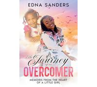 The Journey of an Overcomer: Memoirs from the Heart of a Little Girl