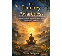 The Journey of Awareness: Finding Meaning, Inner Peace, and Wisdom Through Life’s Experiences
