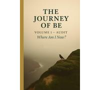 The Journey of Be: Volume 1 - Life Audit: A Guided Journal of Self-Assessment and Awakening