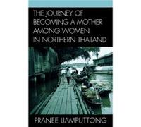 The Journey of Becoming a Mother Among Women in Northern Thailand by Pranee Liamputtong Pranee Liamputtong (Auteur)