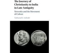 The Journey of Christianity to India in Late Antiquity by Andrade & Nathanael J. State University of New York & Binghamton Andrade Nathanael J. State University of New York Binghamton (Auteur)