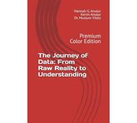 The Journey of Data: From Raw Reality to Understanding: Premium Color Edition