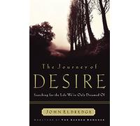The Journey of Desire: Searching for the Life We'Ve Only Dreamed of