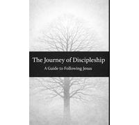 The Journey of Discipleship: A Guide to Following Jesus