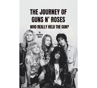 THE JOURNEY OF GUNS N’ ROSES: WHO REALLY HELD THE GUN?