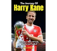 The Journey Of Harry Kane: A Striker Story Of Faith, Family and Football