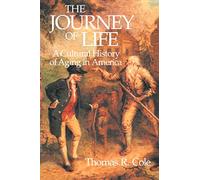 The Journey of Life: A Cultural History of Aging in America