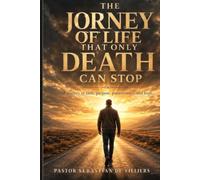 THE JOURNEY OF LIFE THAT ONLY DEATH CAN STOP: "A Journey of Faith, Perseverance and hope..."