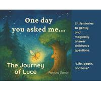 The Journey Of Luce: Illustrated fairy tale about life and death for children aged 3 and up. Luce, whose name means “light”, was a little firefly with a glowing heart...