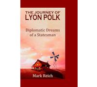 THE JOURNEY OF LYON POLK: Diplomatic Dreams of a Statesman