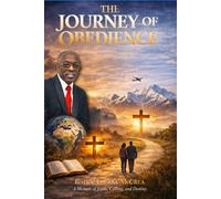 The Journey of Obedience: A Memoir of Faith, Calling and Destiny