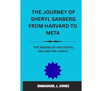 THE JOURNEY OF SHERYL SANBERG FROM HARVARD TO META.: "THE MAKING OF HER DIGITAL ERA AND HER LEGACY